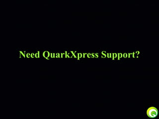 Need QuarkXpress Support? 
