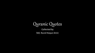 Quranic Quotes
Collected by
Md. Nural Hoque Amin
 