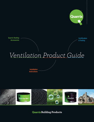 Quarrix Rooﬁng
Accessories
Installation
Instructions
Certiﬁcation
& Testing
Ventilation Product Guide
 