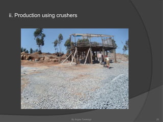 ii. Production using crushers
By Argaw Tarekegn 20
 