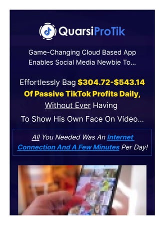 Game-Changing Cloud Based App
Enables Social Media Newbie To…
Effortlessly Bag $304.72몭$543.14
Of Passive TikTok Profits Daily,
Without Ever Having
To Show His Own Face On Video…
All You Needed Was An Internet
Connection And A Few Minutes Per Day!
 