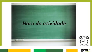 Hora da atividade
 
