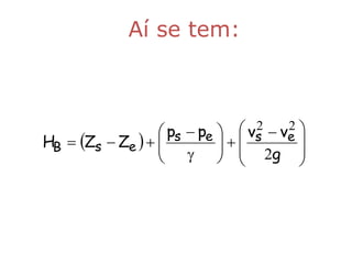 Aí se tem:



                   ps  pe   vs  ve 
                                 2    2
HB  Zs  Ze            
                      2g 
                                        
                                     
 