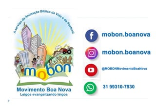 mobon.boanova
mobon.boanova
@MOBONMovimentoBoaNova
31 99310-7930
 