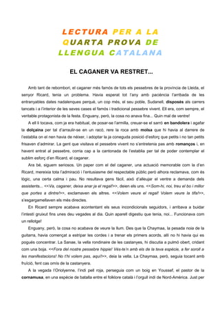 LECTURA PER A LA
QUARTA PROVA DE
LLENGUA CATALANA
EL CAGANER VA RESTRET...
Amb tant de rebombori, el caganer més famós de ...