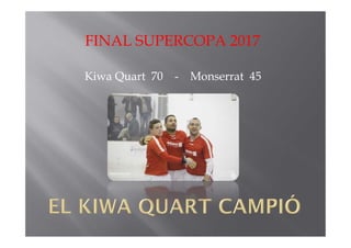 FINAL SUPERCOPA 2017
Kiwa Quart 70 - Monserrat 45
 