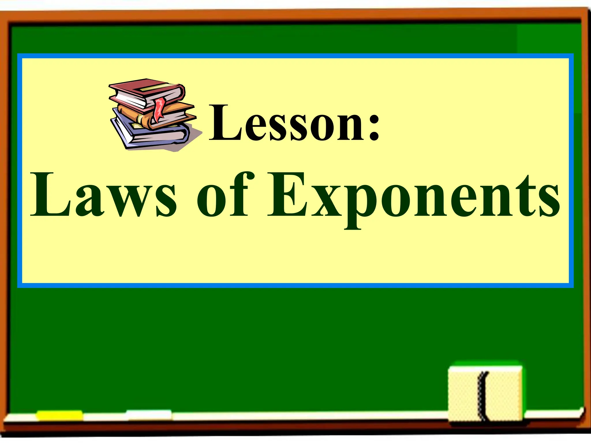 Lesson:
Laws of Exponents
 