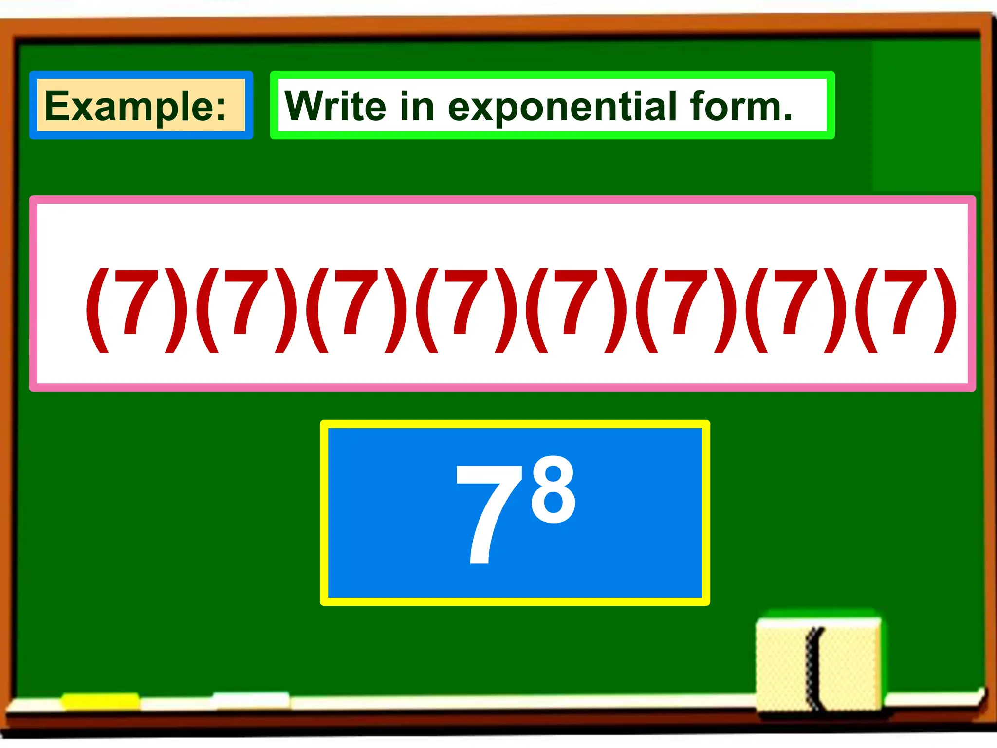 (7)(7)(7)(7)(7)(7)(7)(7)
78
Example: Write in exponential form.
 