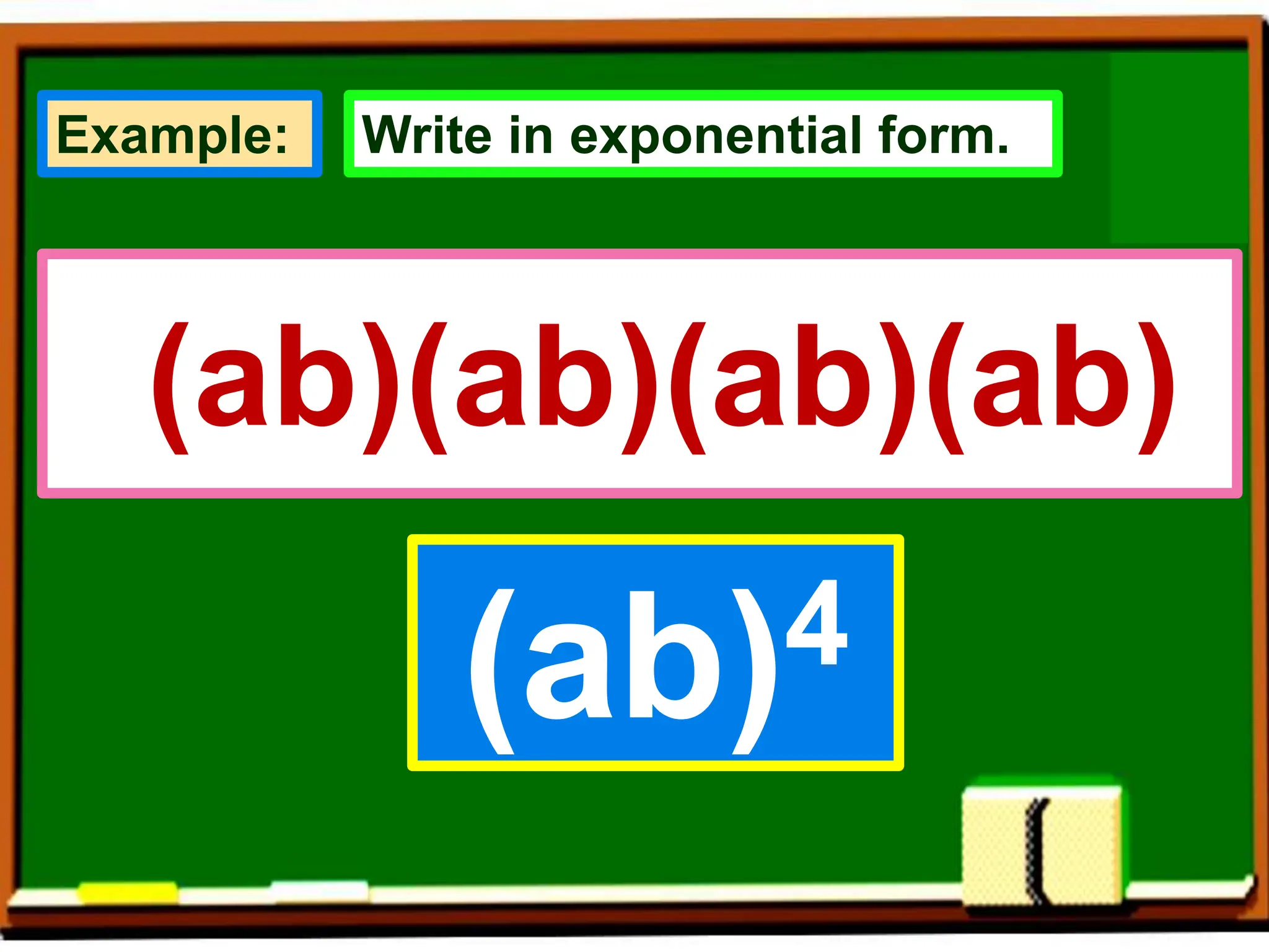 (ab)(ab)(ab)(ab)
(ab)4
Example: Write in exponential form.
 