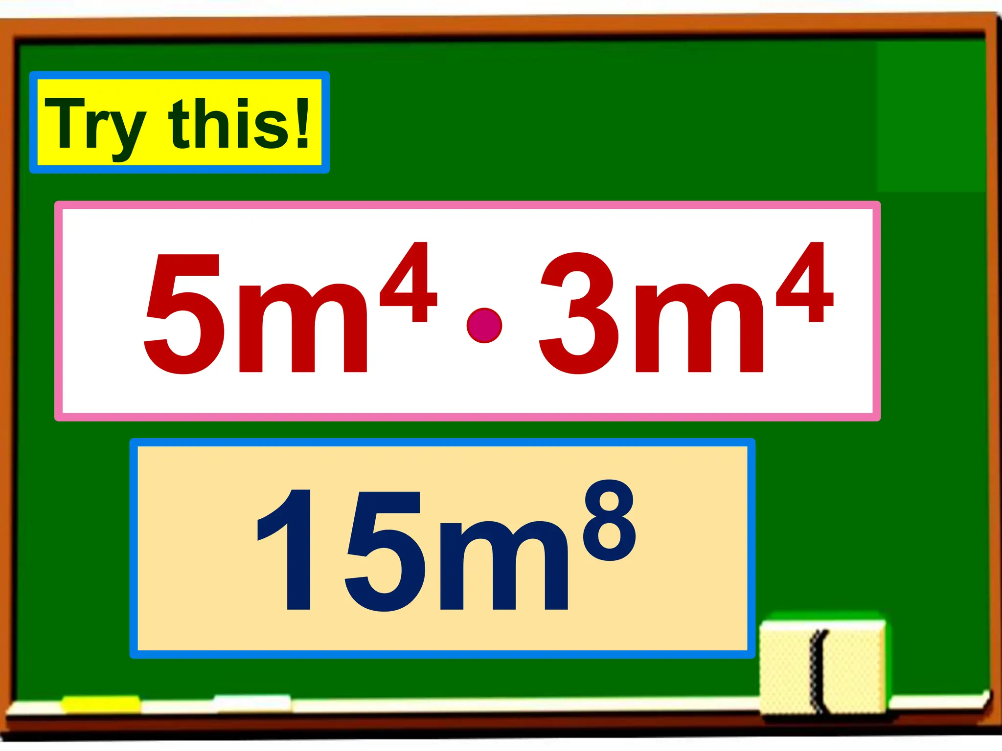 5m4 3m4
15m8
Try this!
 