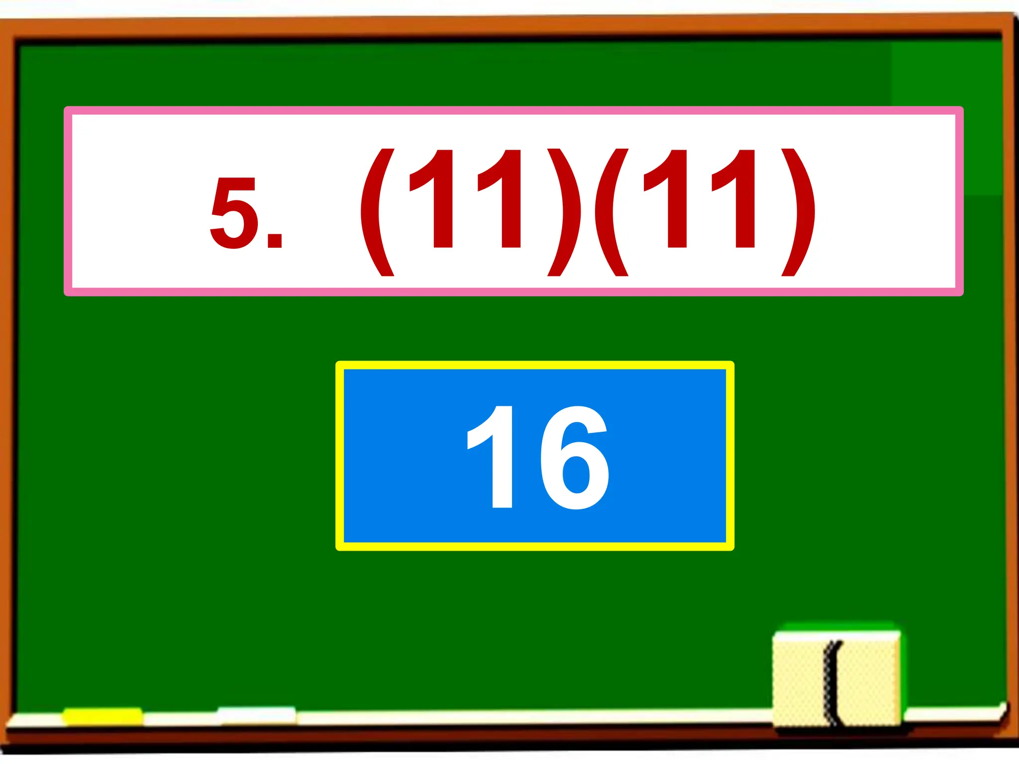 5. (11)(11)
16
 