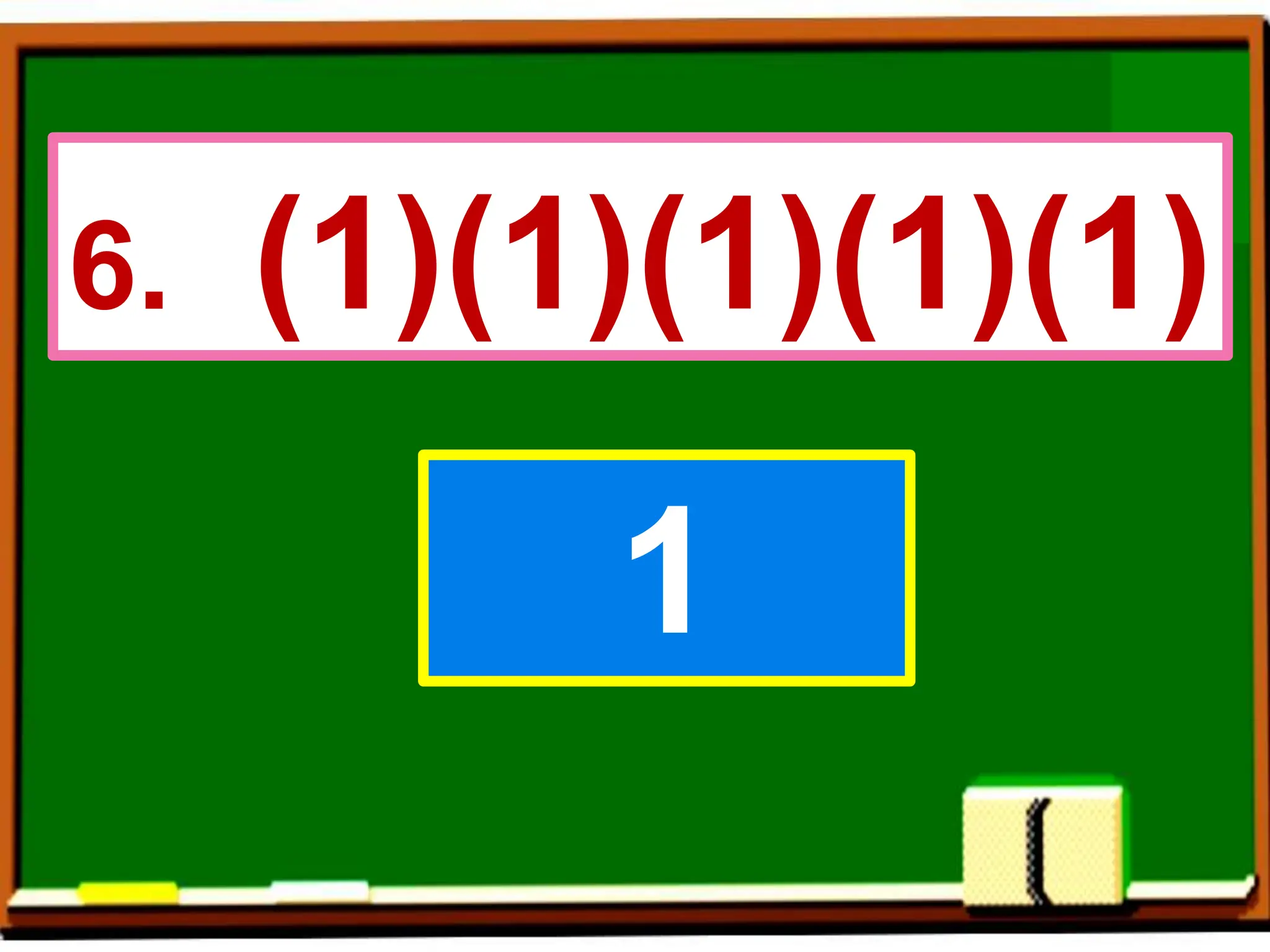 6. (1)(1)(1)(1)(1)
1
 
