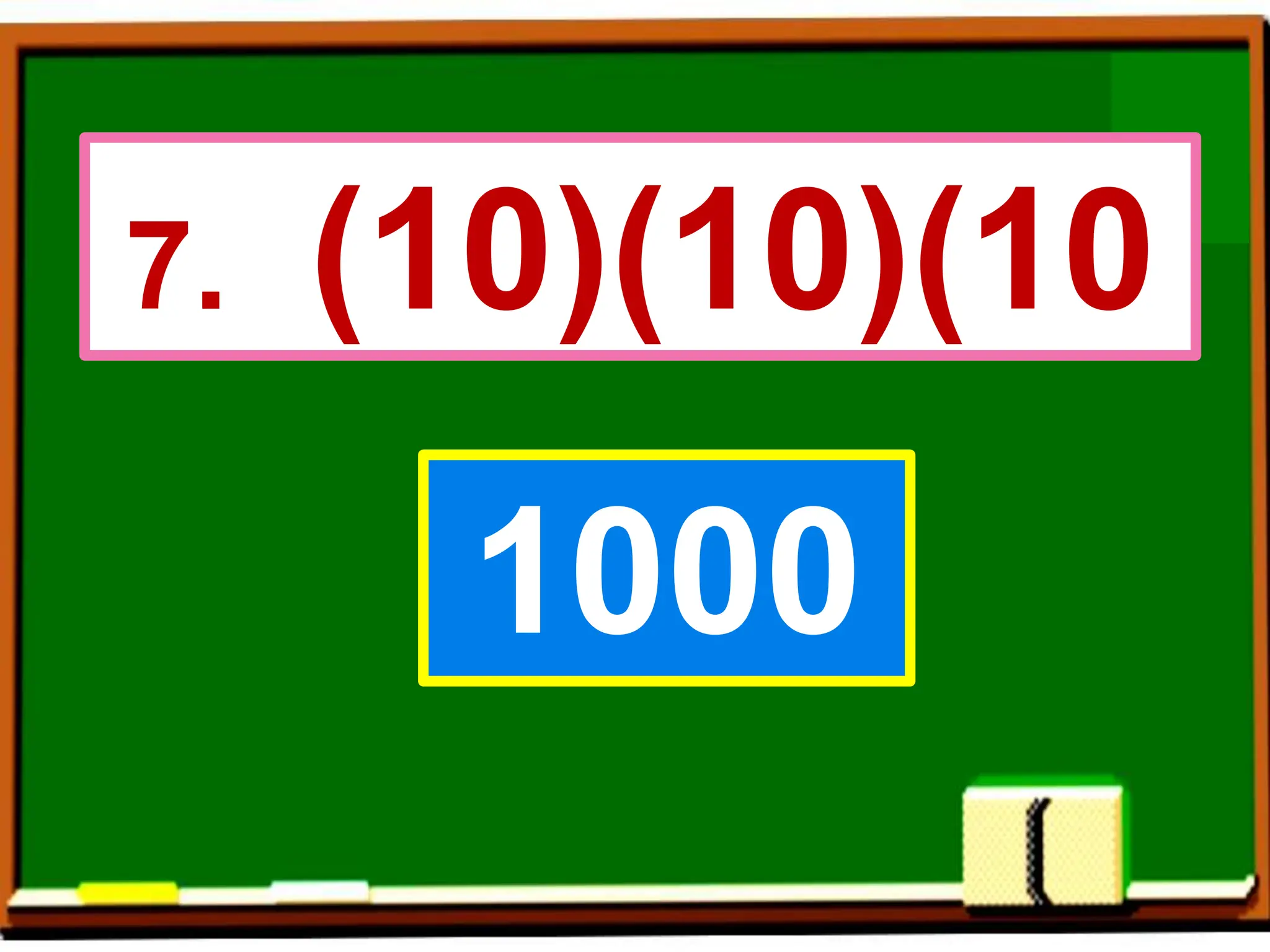 7. (10)(10)(10
1000
 
