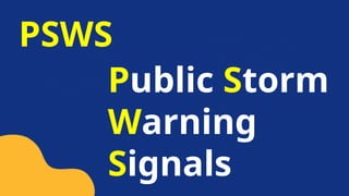 Public Storm
Warning
Signals
PSWS
 