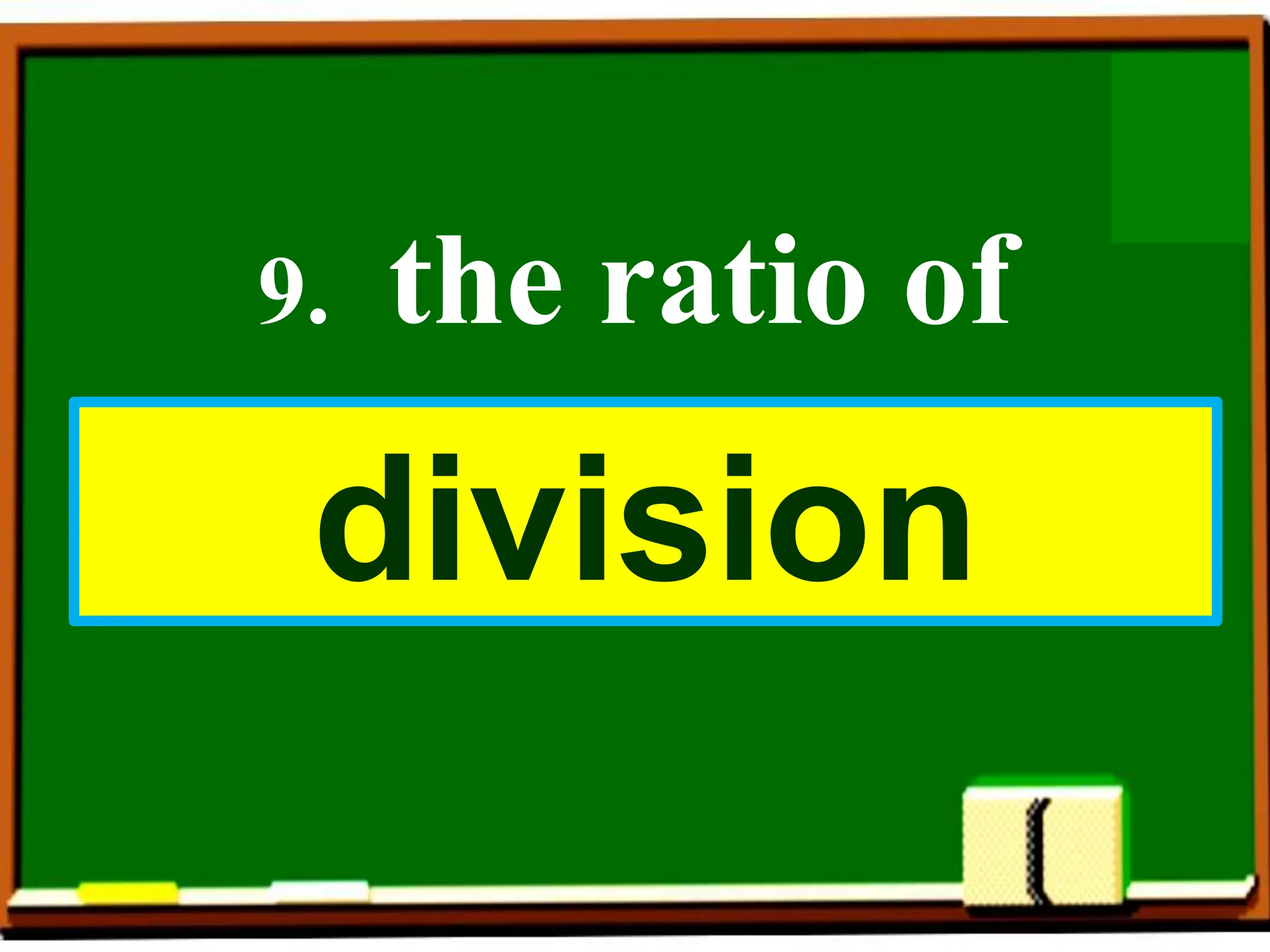 9. the ratio of
division
 