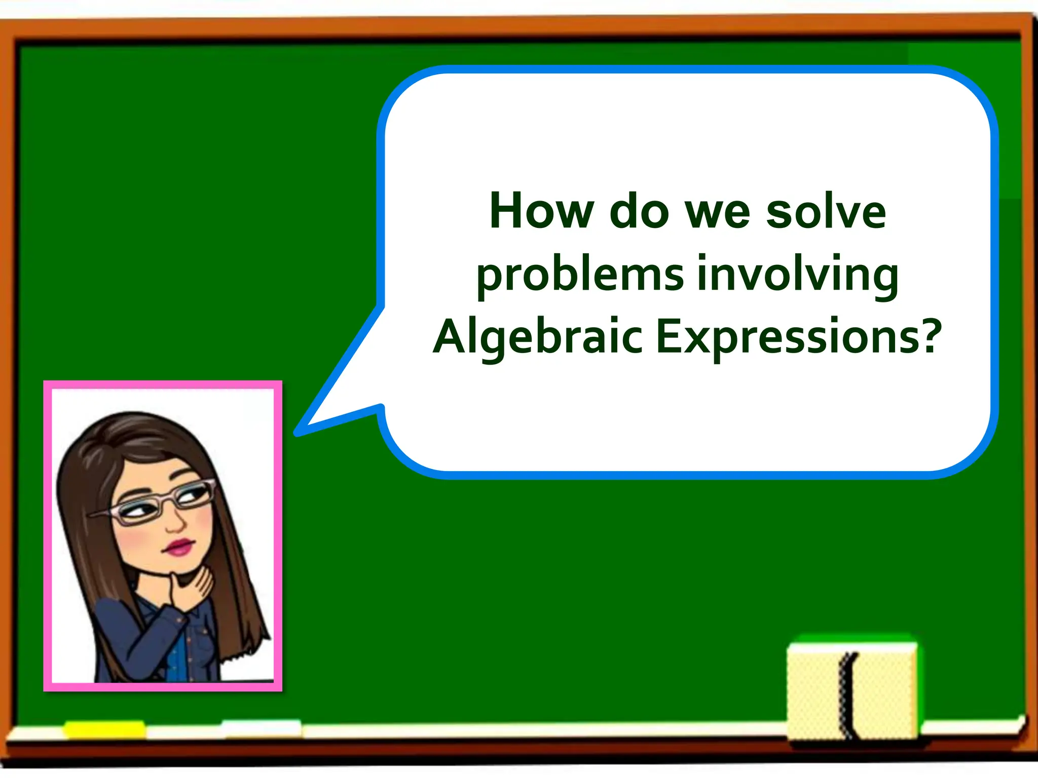 How do we solve
problems involving
Algebraic Expressions?
 