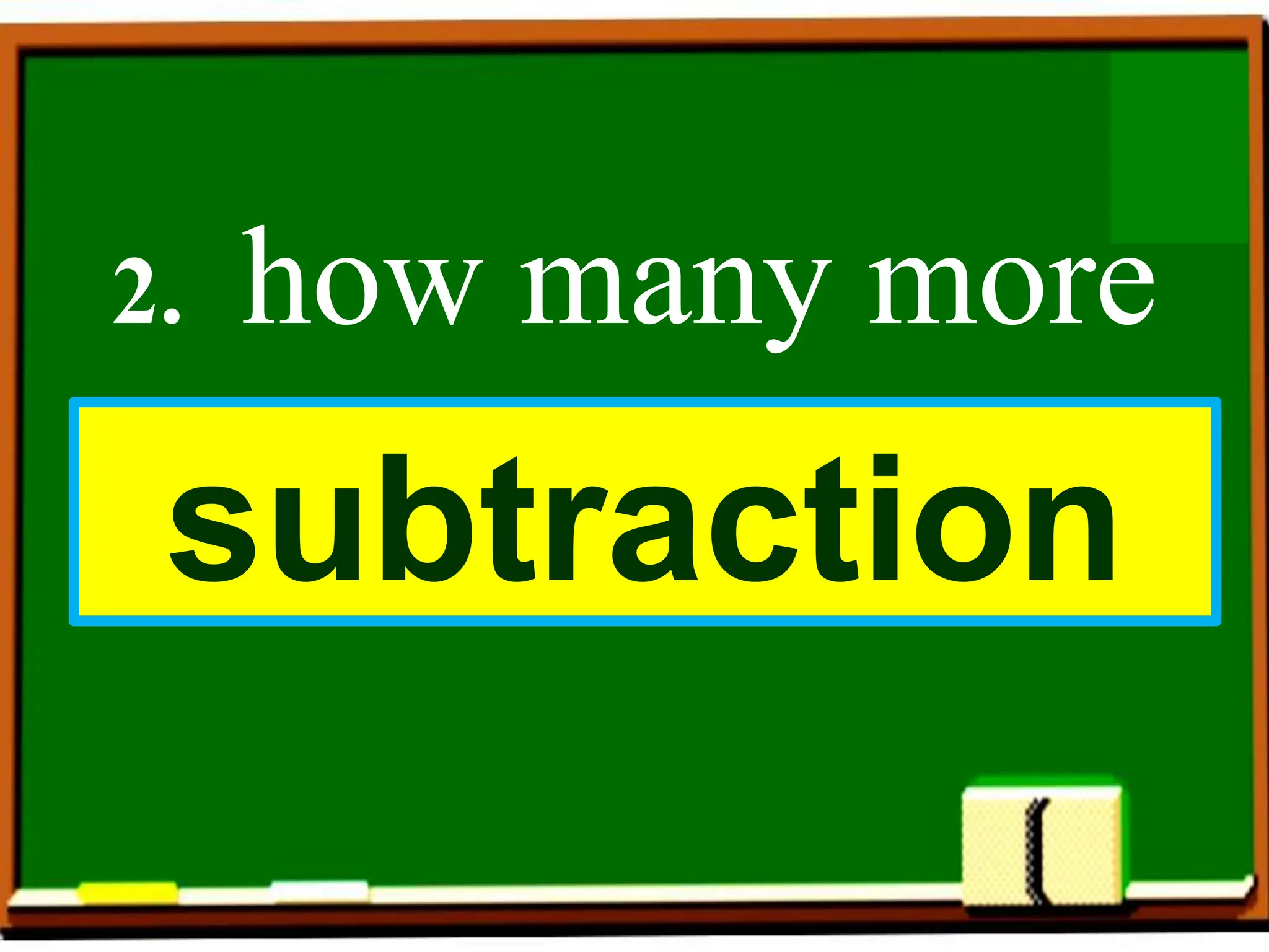 2. how many more
subtraction
 