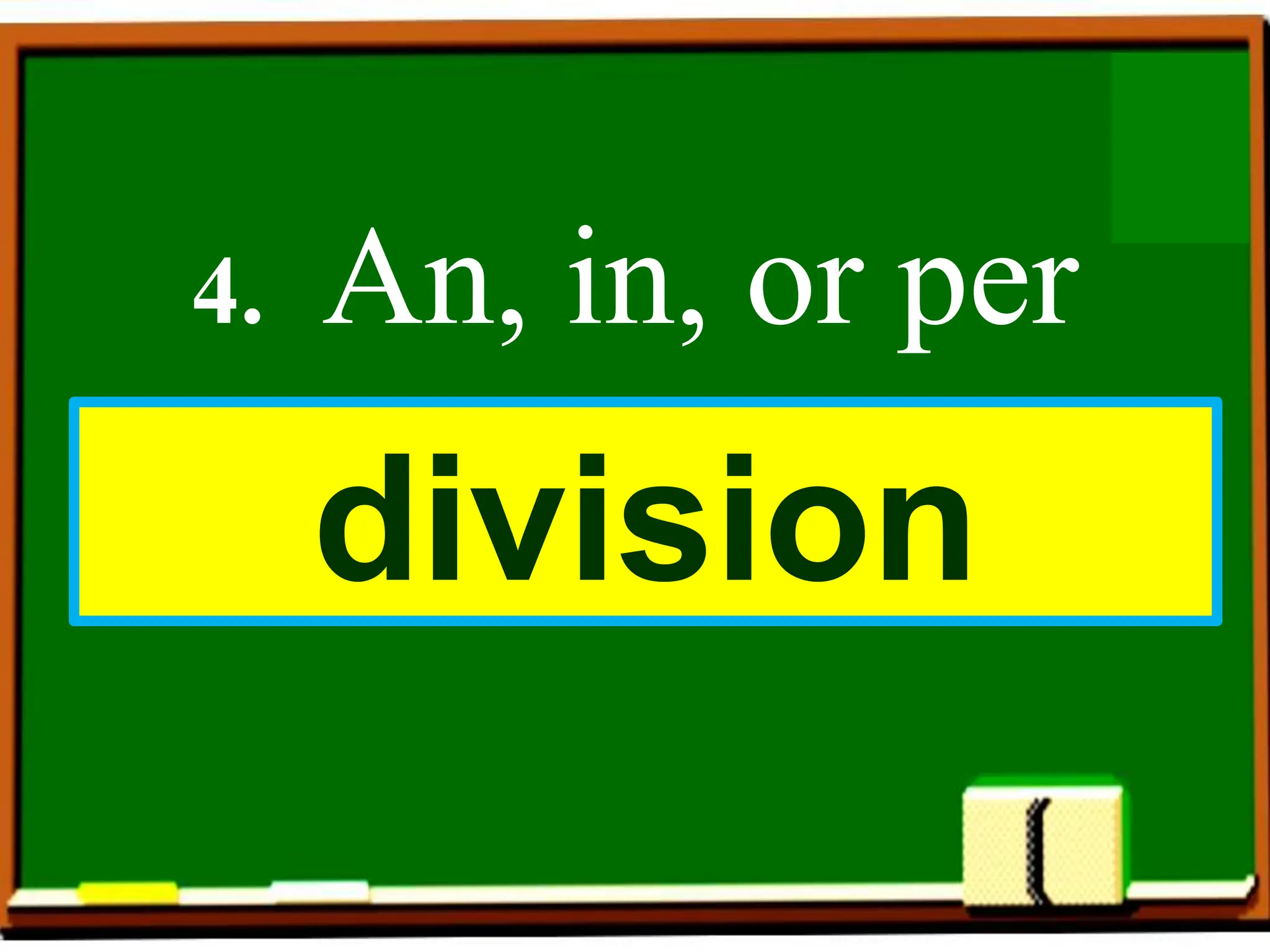 4. An, in, or per
division
 