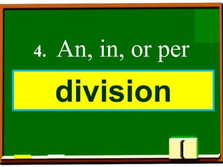 4. An, in, or per
division
 