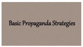 Basic Propaganda Strategies
 