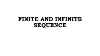 FINITE AND INFINITE
SEQUENCE
 
