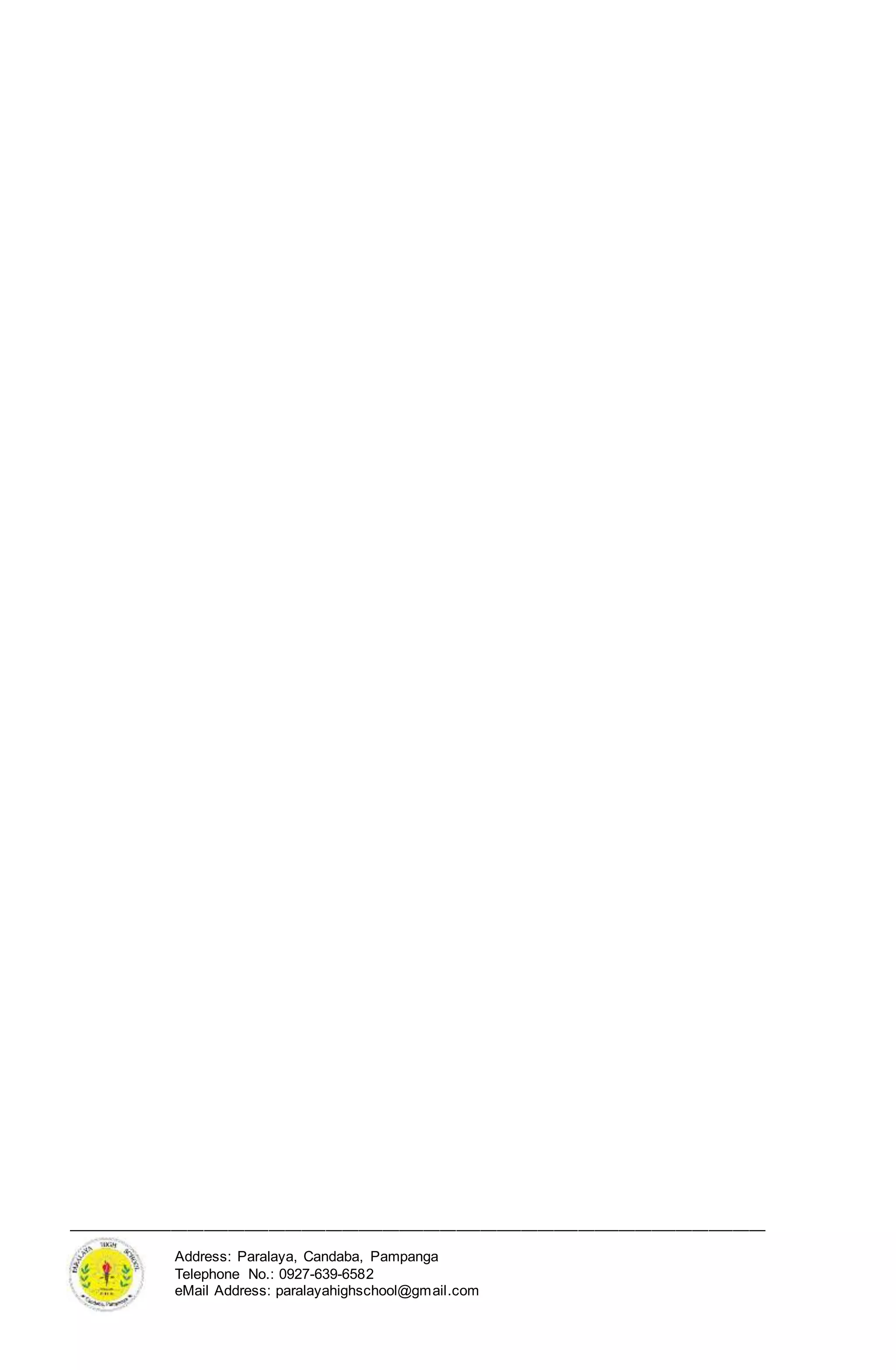 ______________________________________________________________________________________
Address: Paralaya, Candaba, Pampanga
Telephone No.: 0927-639-6582
eMail Address: paralayahighschool@gmail.com
 