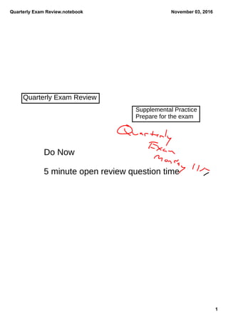 Quarterly Exam Review.notebook
1
November 03, 2016
Quarterly Exam Review
Supplemental Practice
Prepare for the exam
Do Now
5 minute open review question time
 