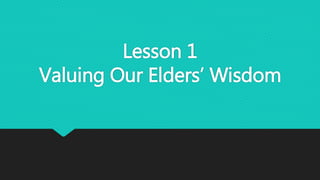 Lesson 1
Valuing Our Elders’ Wisdom
 