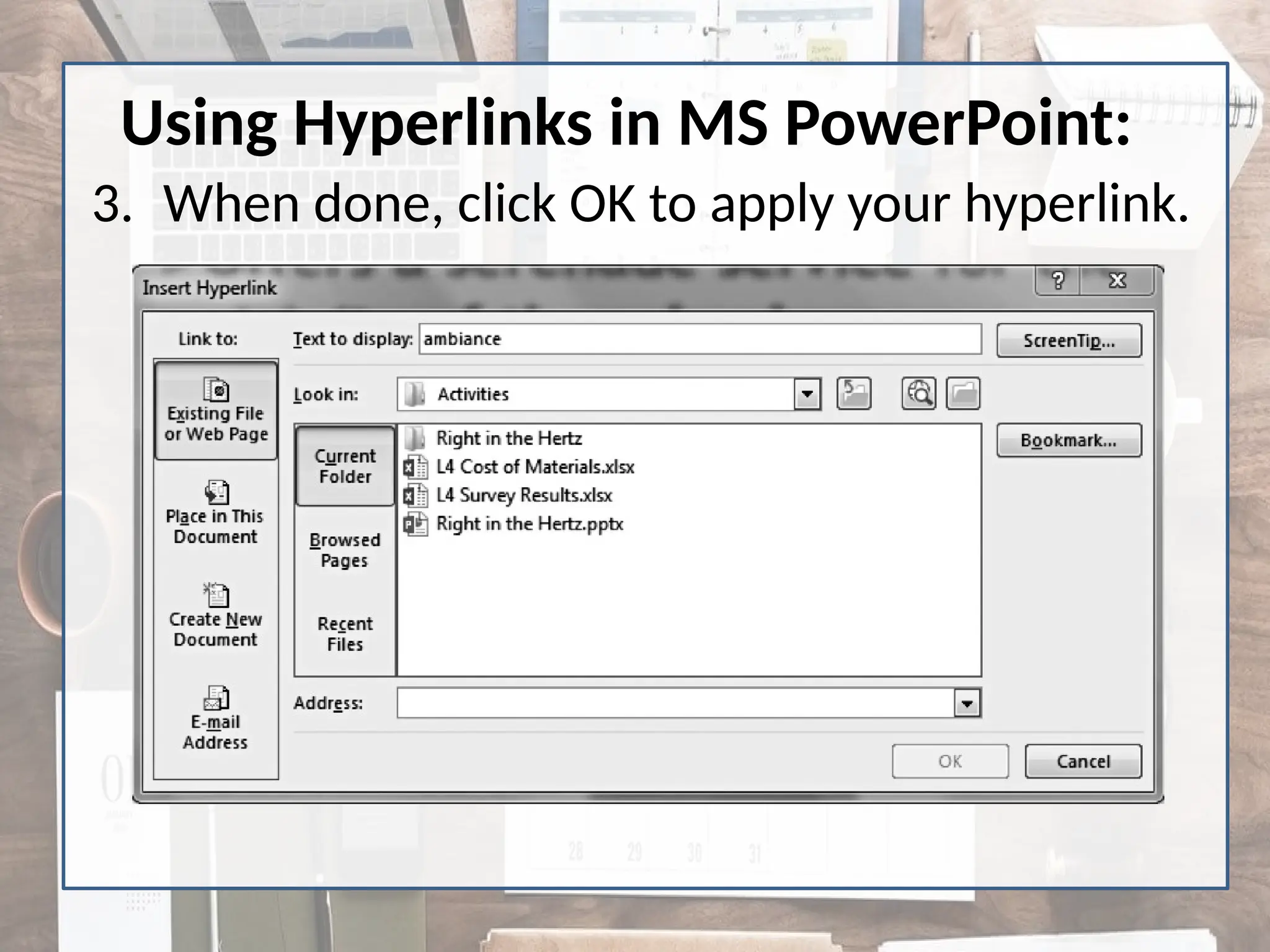 3. When done, click OK to apply your hyperlink.
Using Hyperlinks in MS PowerPoint:
 