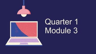 Quarter 1
Module 3
 