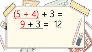 (5 + 4) + 3 =
9 + 3 = 12
 
