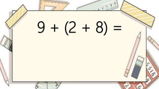 9 + (2 + 8) =
 