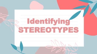 Identifying
STEREOTYPES
 