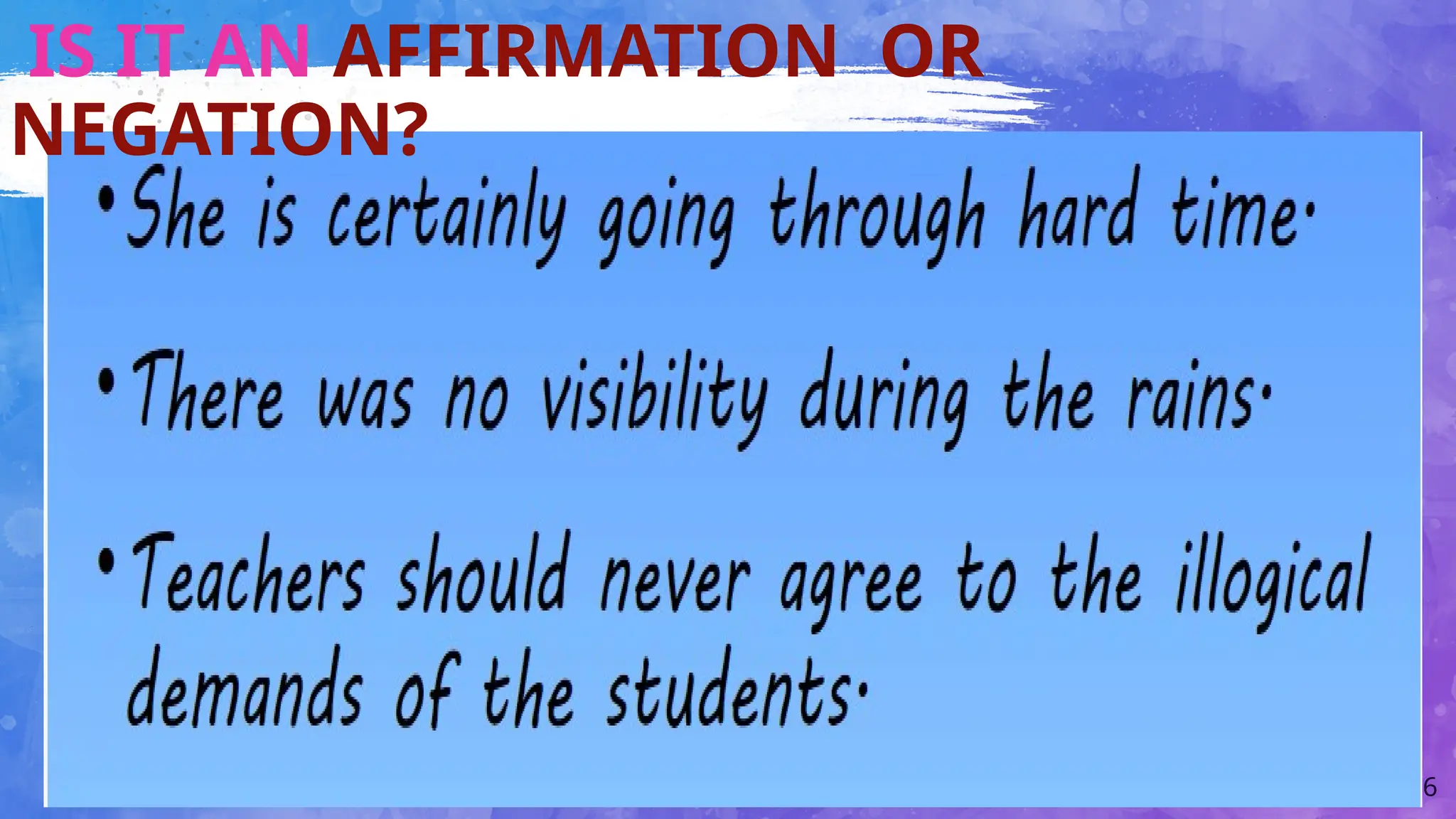 16
IS IT AN AFFIRMATION OR
NEGATION?
 