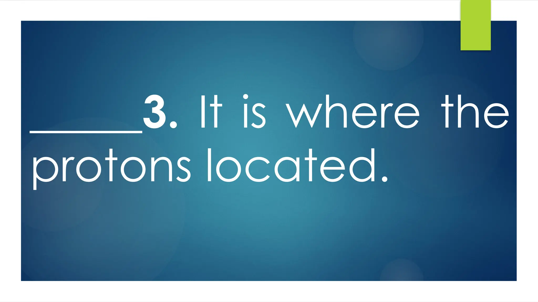 _____3. It is where the
protons located.
 