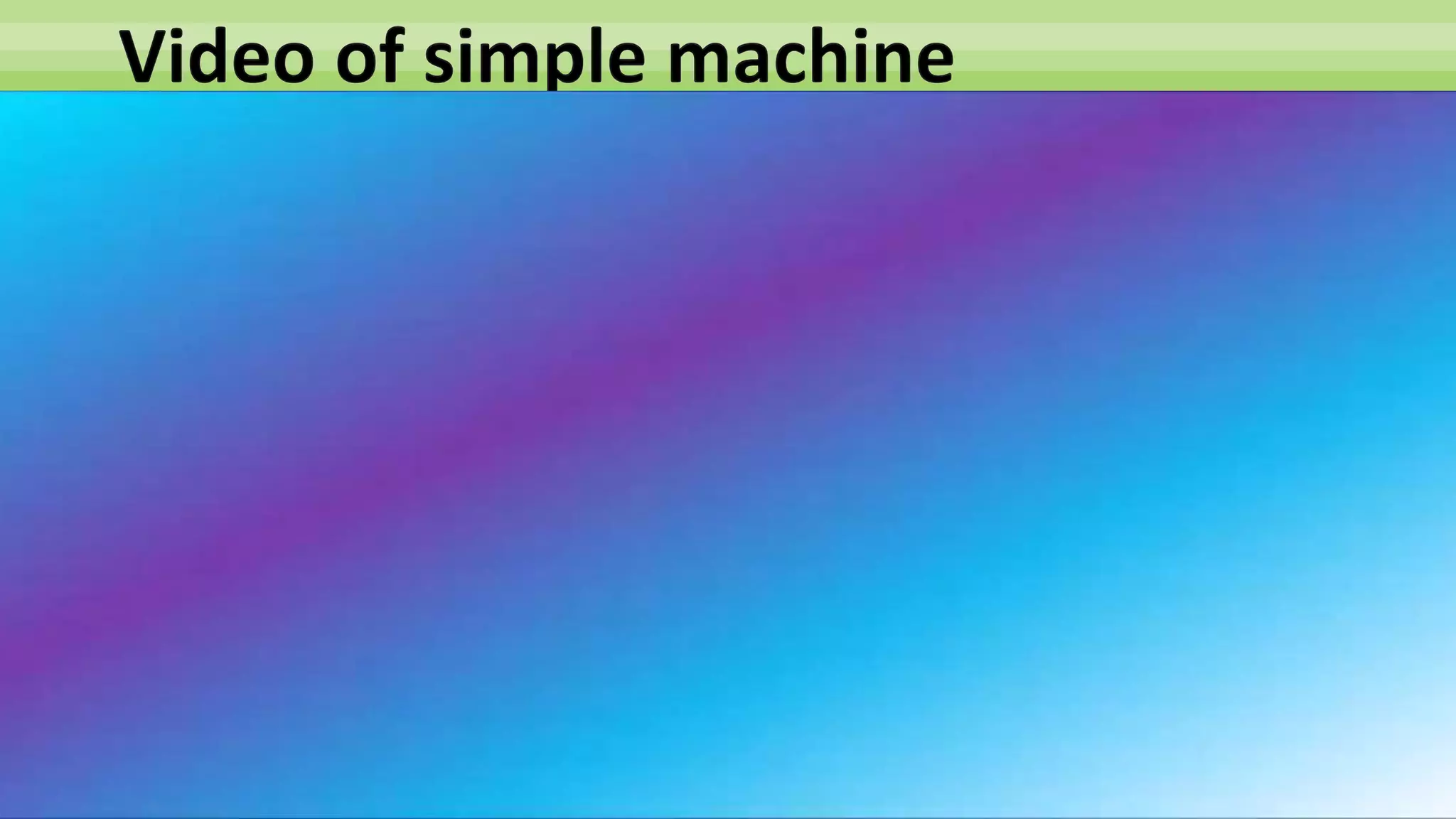 Video of simple machine
 