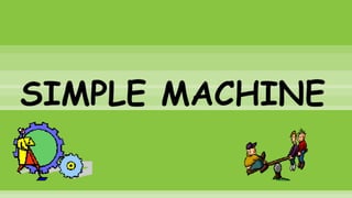 SIMPLE MACHINE
 