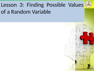 Lesson 3: Finding Possible Values
of a Random Variable