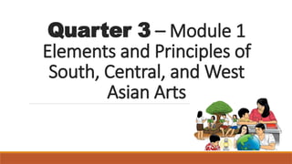 Quarter 3 Module 1 ARTS 8 Elements and Principles of South, Central and ...