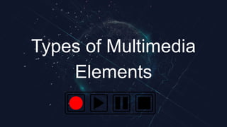 Types of Multimedia
Elements
 