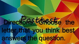 Directions: Choose the
letter that you think best
answers the question.
 