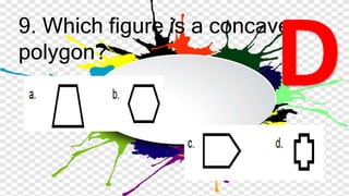 9. Which figure is a concave
polygon?
 