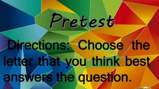Directions: Choose the
letter that you think best
answers the question.
 