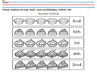Panuto: Kulayan mo ang “keyk” ayon sa hinihinging “ordinal” nito.
©DocSh
e
Q4-
Week2
Number Ordinal
 