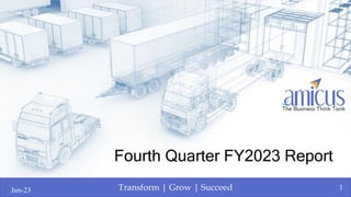 Transform | Grow | Succeed
Fourth Quarter FY2023 Report
1
Jun-23
 