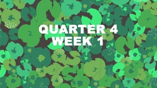 QUARTER 4
WEEK 1
 