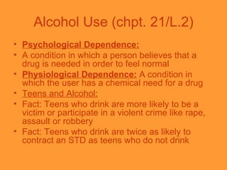 Alcohol Use (chpt. 21/L.2) <ul><li>Psychological Dependence: </li></ul><ul><li>A condition in which a person believes that...