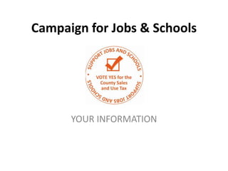 Campaign for Jobs & Schools




      YOUR INFORMATION
 