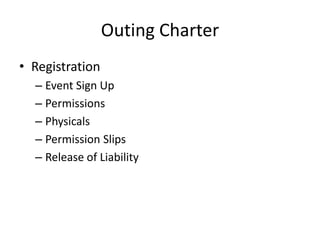Outing Charter
• Registration
– Event Sign Up
– Permissions
– Physicals
– Permission Slips
– Release of Liability

 
