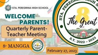 February 27, 2023
Quarterly Parent-
Teacher Meeting
8- MANGGA
 